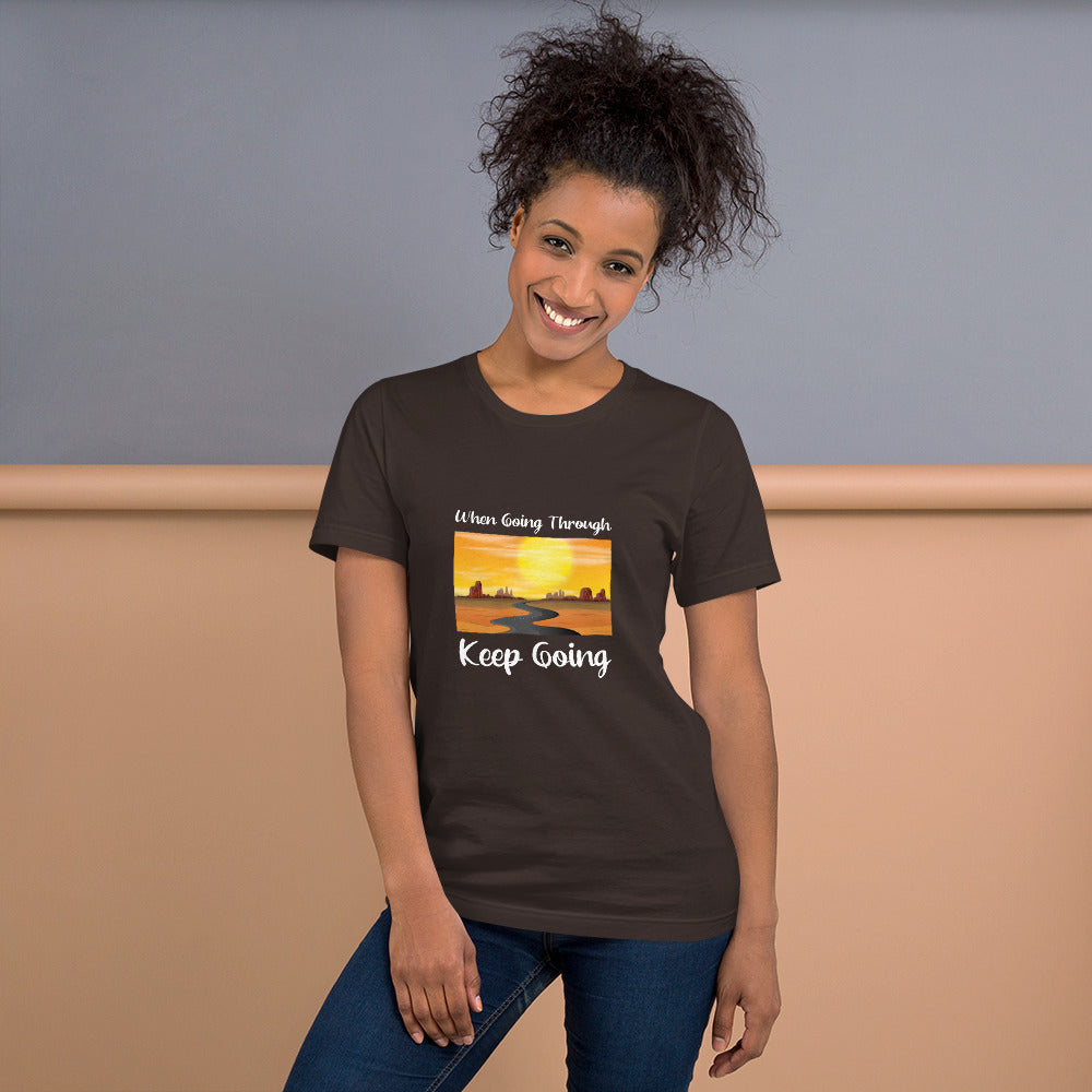 WHEN GOING THROUGH KEEP GOING Unisex T-Shirt
