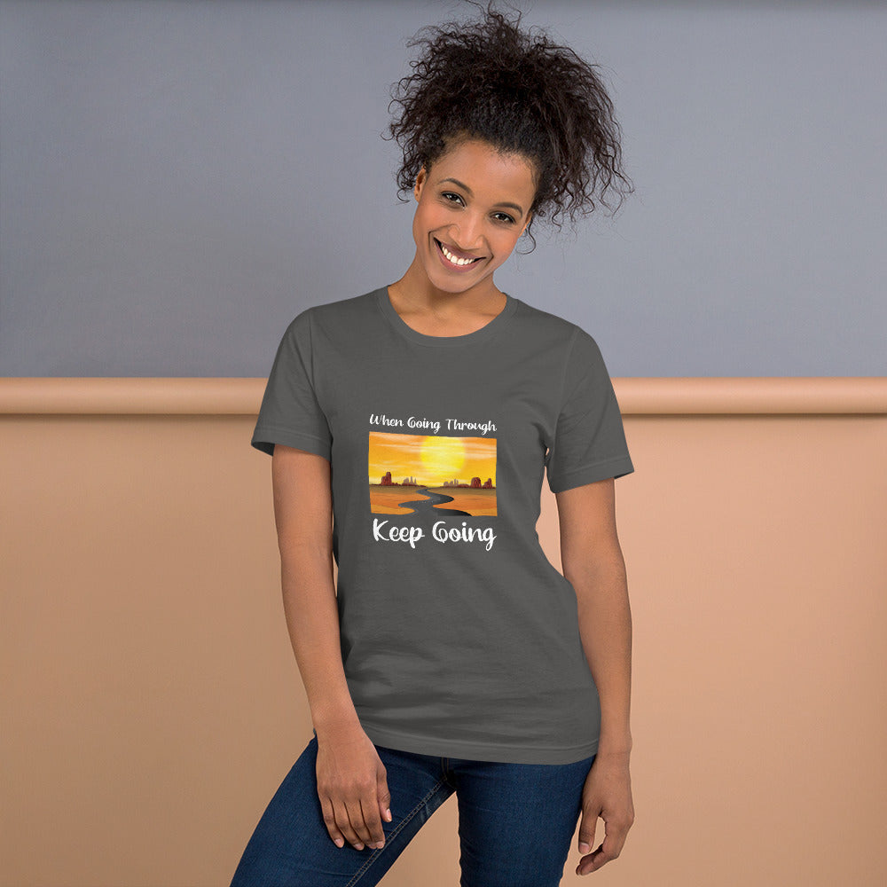 WHEN GOING THROUGH KEEP GOING Unisex T-Shirt