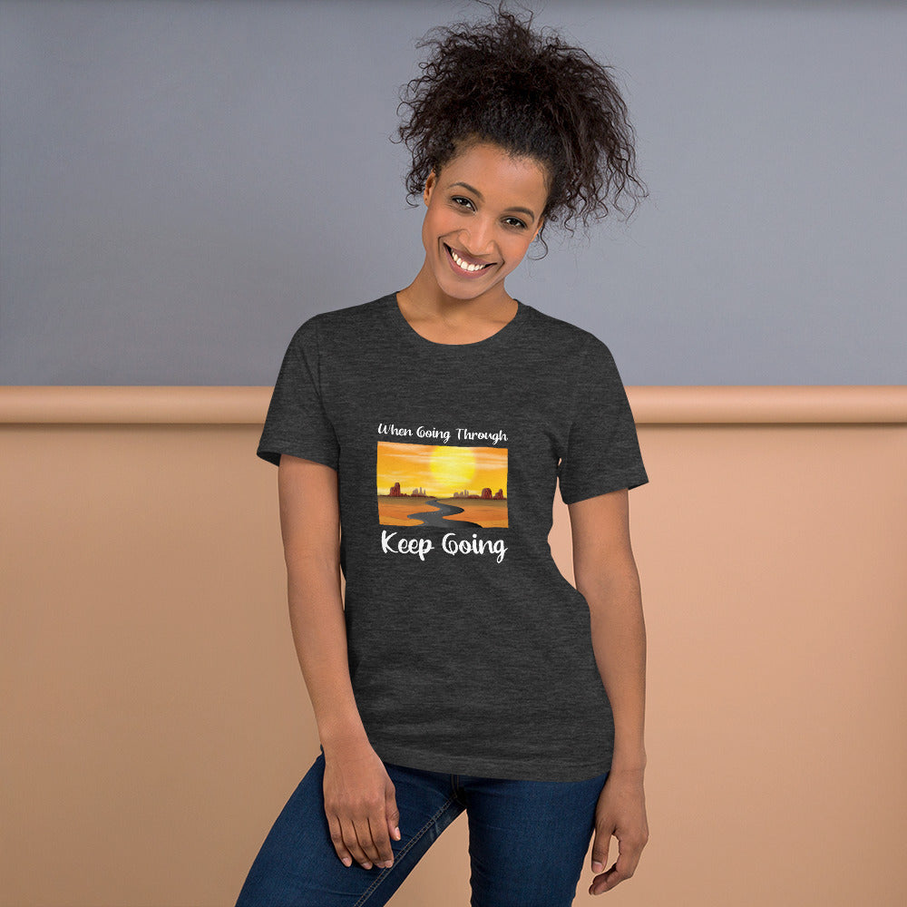 WHEN GOING THROUGH KEEP GOING Unisex T-Shirt