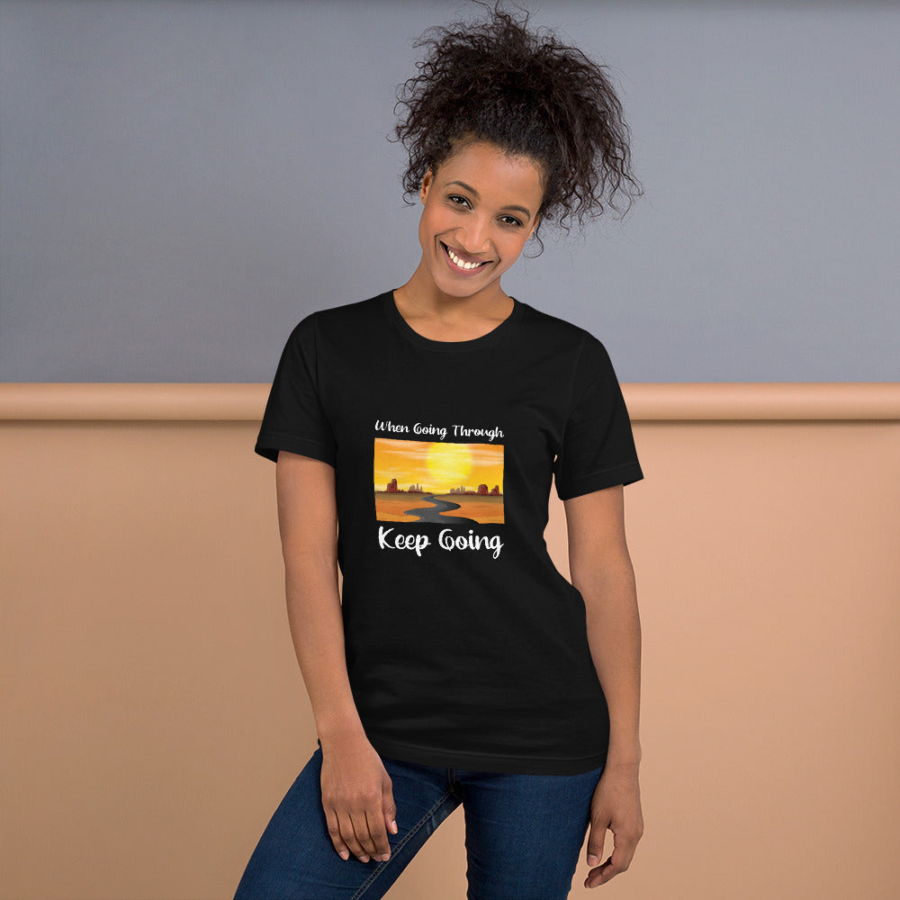 WHEN GOING THROUGH KEEP GOING Unisex T-Shirt