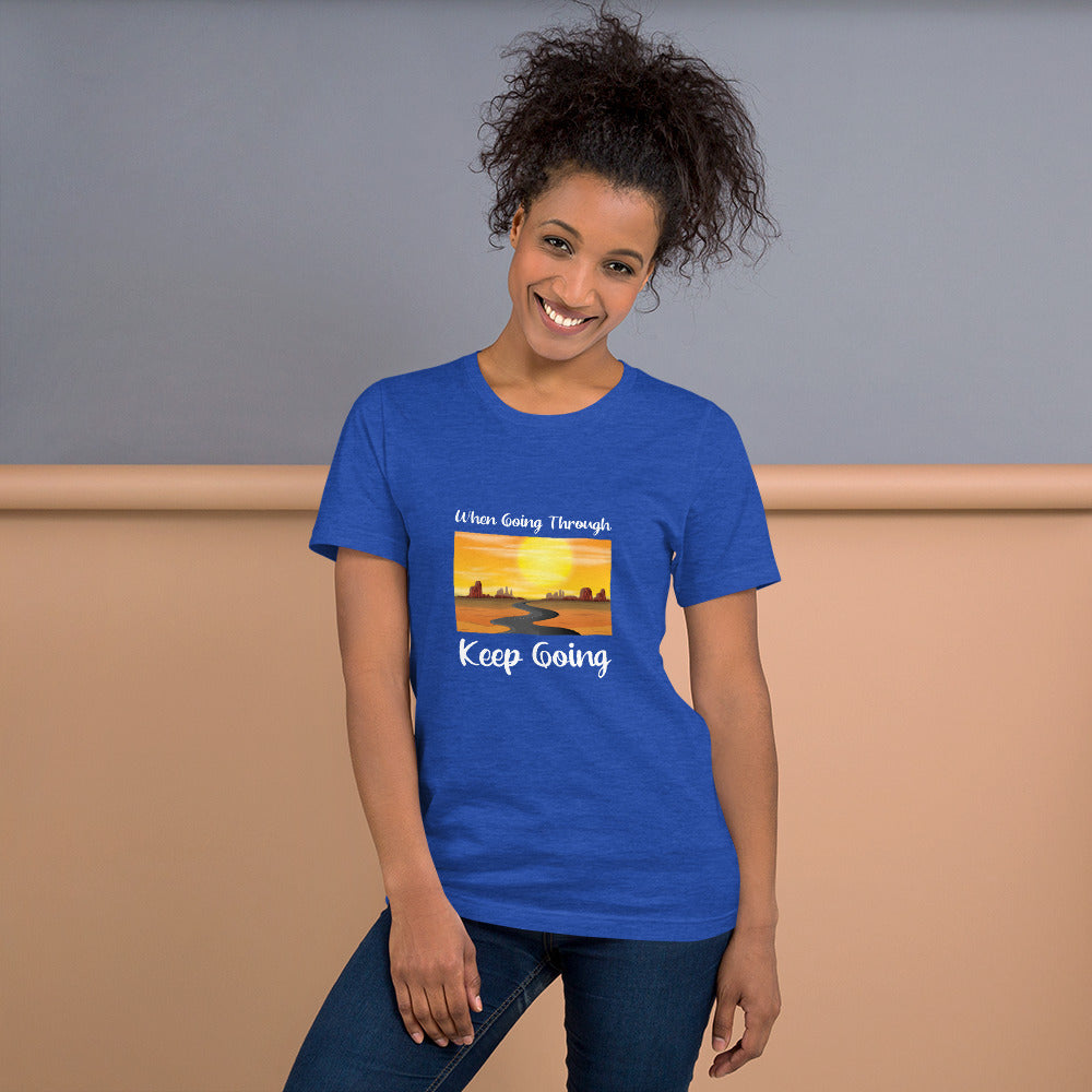 WHEN GOING THROUGH KEEP GOING Unisex T-Shirt