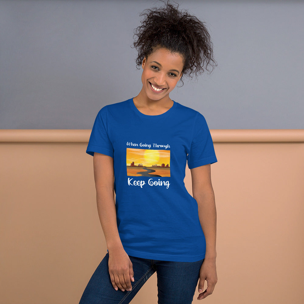 WHEN GOING THROUGH KEEP GOING Unisex T-Shirt