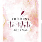 Too Busy to Write Journal