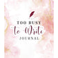 Too Busy to Write Journal